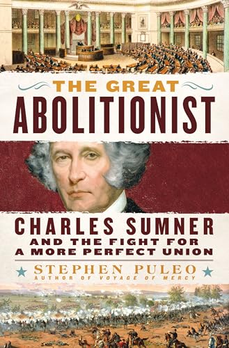 cover image The Great Abolitionist: Charles Sumner and the Fight for a More Perfect Union