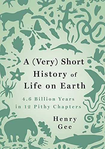 cover image A (Very) Short History of Life on Earth: 4.6 Billion Years in 12 Pithy Chapters