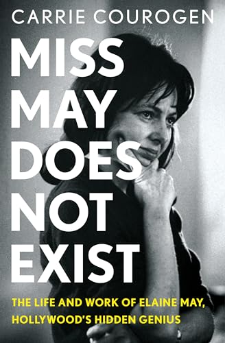 cover image Miss May Does Not Exist: The Life and Work of Elaine May, Hollywood’s Hidden Genius