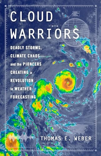 cover image Cloud Warriors: Deadly Storms, Climate Chaos—and the Pioneers Creating a Revolution in Weather Forecasting