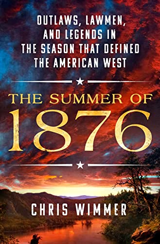 cover image The Summer of 1876: Outlaws, Lawmen, and Legends in the Season That Defined the American West 