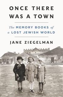 Once There Was a Town: The Memory Books of a Lost Jewish World
