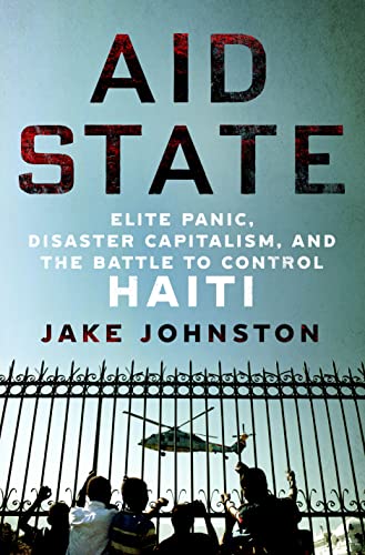 cover image Aid State: Elite Panic, Disaster Capitalism, and the Battle to Control Haiti
