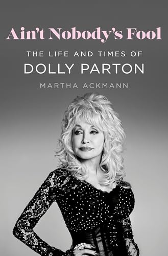 cover image Ain’t Nobody’s Fool: The Life and Times of Dolly Parton