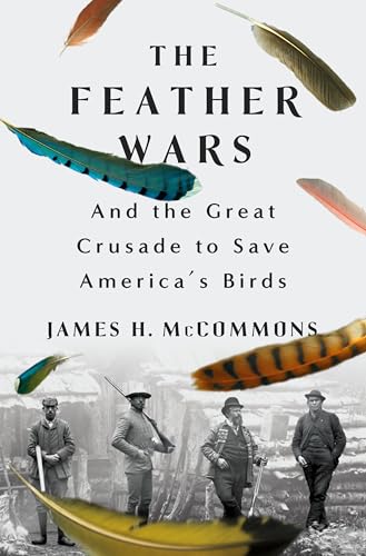 cover image The Feather Wars: And the Great Crusade to Save America’s Birds