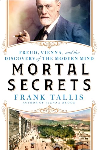 cover image Mortal Secrets: Freud, Vienna, and the Discovery of the Modern Mind