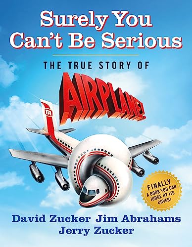cover image Surely You Can’t Be Serious: The True Story of ‘Airplane!’