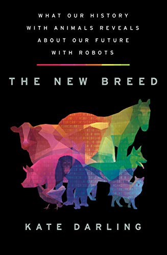 cover image The New Breed: What Our History with Animals Reveals About Our Future with Robots
