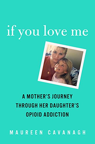 cover image If You Love Me: A Mother’s Journey Through Her Daughter’s Opioid Addiction