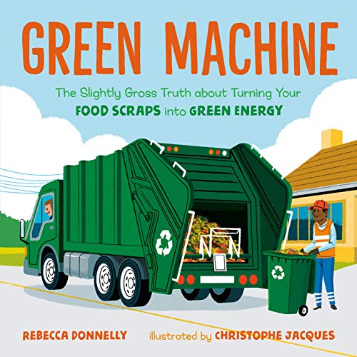 cover image Green Machine: The Slightly Gross Truth About Turning Your Food Scraps into Green Energy