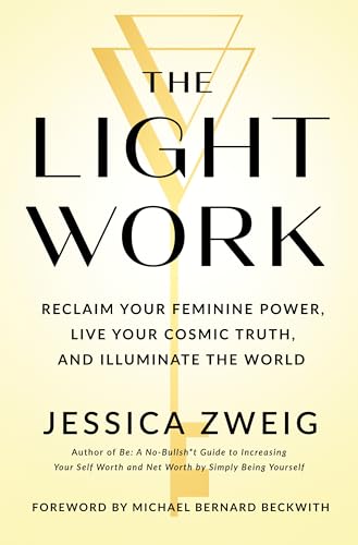 cover image The Light Work: Reclaim Your Feminine Power, Live Your Cosmic Truth, Illuminate the World