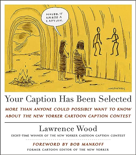 cover image Your Caption Has Been Selected: More Than Anyone Could Possibly Want to Know About the ‘New Yorker’ Cartoon Caption Contest