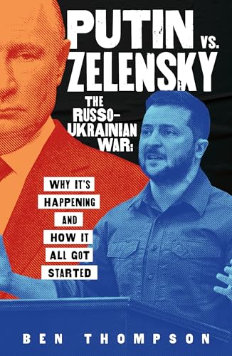 cover image Putin vs. Zelensky: The Russo-Ukrainian War: Why It’s Happening and How It All Got Started