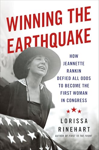 cover image Winning the Earthquake: How Jeanette Rankin Defied All Odds to Become the First Woman in Congress