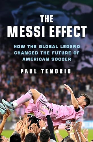 cover image The Messi Effect: How the Global Legend Changed the Future of American Soccer
