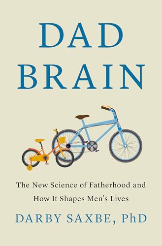 cover image Dad Brain: The New Science of Fatherhood and How It Shapes Men’s Lives