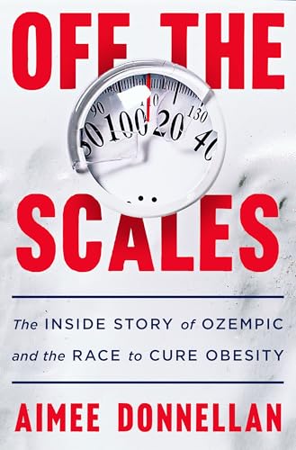 cover image Off the Scales: The Inside Story of Ozempic and the Race to Cure Obesity