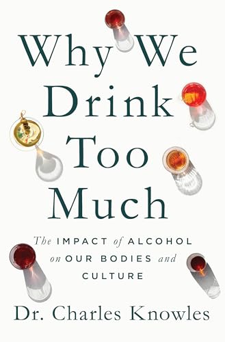 cover image Why We Drink Too Much: The Impact of Alcohol on Our Bodies and Culture