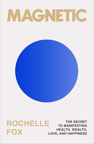 cover image Magnetic: The Secret to Manifesting Health, Wealth, Love and Happiness 