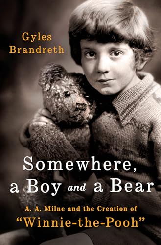 cover image Somewhere, a Boy and a Bear: A.A. Milne and the Creation of Winnie-the-Pooh