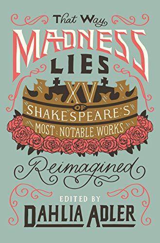 cover image That Way Madness Lies: 15 of Shakespeare’s Most Notable Works Reimagined