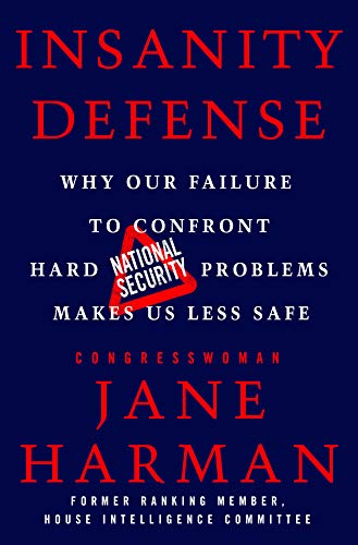 cover image Insanity Defense: Why Our Failure to Confront Hard National Security Problems Makes Us Less Safe