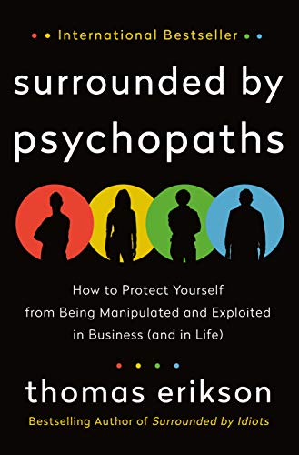 cover image Surrounded by Psychopaths: How to Protect Yourself from Being Manipulated and Exploited in Business (and in Life)