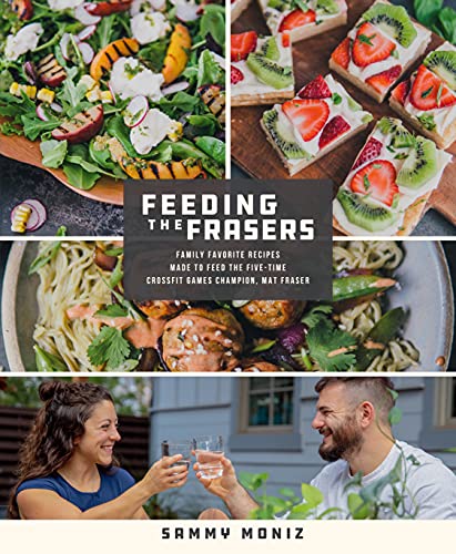 cover image Feeding the Frasers: Family Favorite Recipes Made to Feed the Five-Time Crossfit Games Champion, Mat Fraser