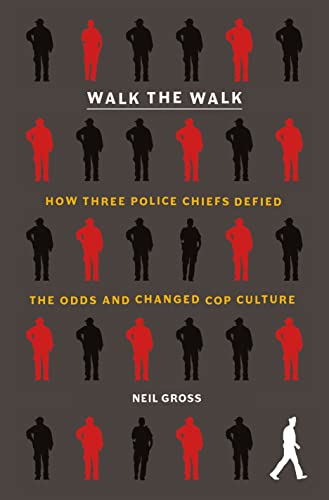 cover image Walk the Walk: How Three Police Chiefs Defied the Odds and Changed Cop Culture