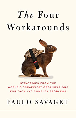 cover image The Four Workarounds: Strategies from the World’s Scrappiest Organizations for Tackling Complex Problems