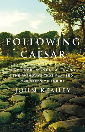 cover image Following Caesar: From Rome to Constantinople, the Pathways That Planted the Seeds of Empire