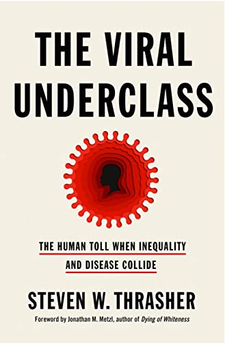 cover image The Viral Underclass: The Human Toll When Inequality and Disease Collide