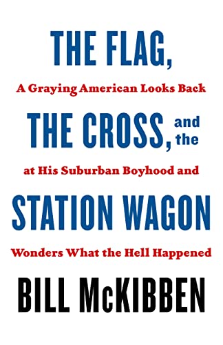 cover image The Flag, the Cross and the Station Wagon: A Graying American Looks Back at His Suburban Boyhood and Wonders What the Hell Happened