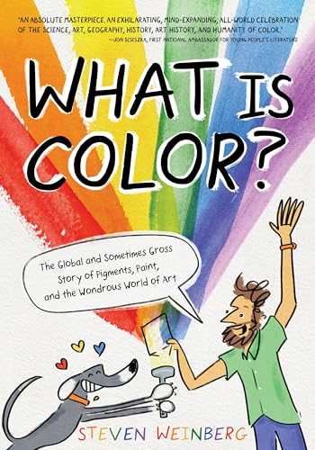 cover image What Is Color? The Global and Sometimes Gross Story of Pigments, Paint, and the Wondrous World of Art