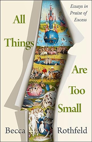cover image All Things Are Too Small: Essays in Praise of Excess
