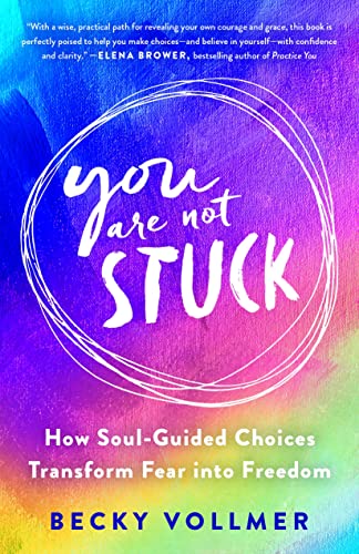 cover image You Are Not Stuck: How Soul-Guided Choices Can Move You Out of Fear and into the Life You Long For