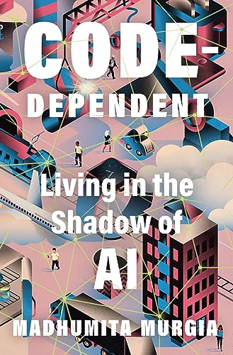 cover image Code Dependent: Living in the Shadow of AI