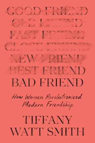 cover image Bad Friend: How Modern Women Revolutionized Friendship