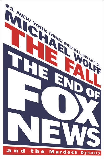 cover image The Fall: The End of Fox News and the Murdoch Dynasty
