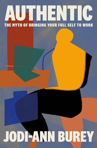 cover image Authentic: The Myth of Bringing Your Full Self to Work