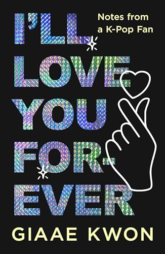cover image I’ll Love You Forever: Notes from a K-Pop Fan