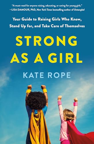 cover image Strong as a Girl: Your Guide to Raising Girls Who Know, Stand Up for, and Take Care of Themselves
