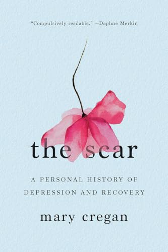 cover image The Scar: A Personal History of Depression and Recovery