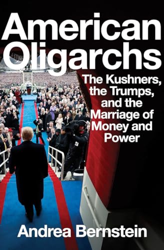 cover image American Oligarchs: The Kushners, the Trumps, and the Marriage of Money and Power