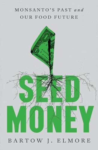 cover image Seed Money: Monsanto’s Past and Our Food Future