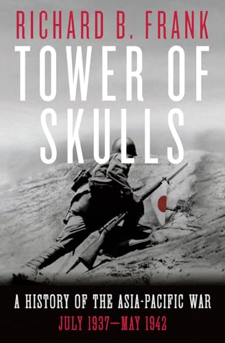 cover image Tower of Skulls: A History of the Asia-Pacific War, Volume I: July 1937–May 1942