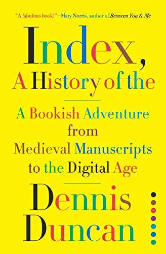 cover image Index, A History of the: A Bookish Adventure from Medieval Manuscripts to the Digital Age