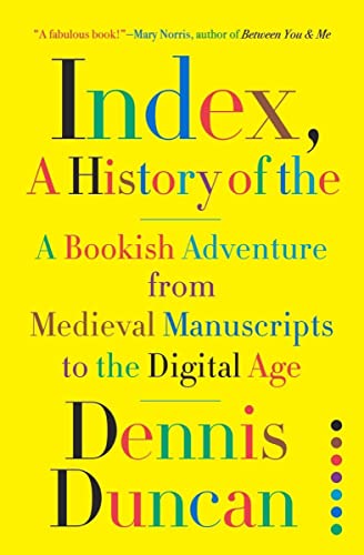 cover image Index, A History of the: A Bookish Adventure from Medieval Manuscripts to the Digital Age