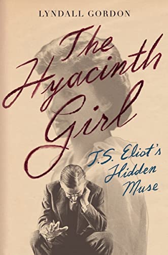 cover image The Hyacinth Girl: T.S. Eliot’s Hidden Muse
