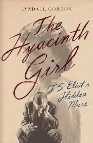 cover image The Hyacinth Girl: T.S. Eliot’s Hidden Muse